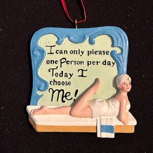 Kurt Adler Ornament “I can only please one Person per day Today I choose Me!”